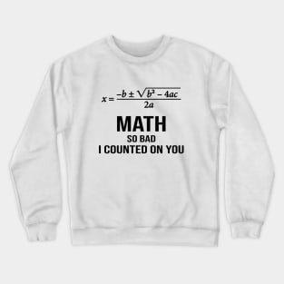 Math so Bad, I Counted On You Crewneck Sweatshirt